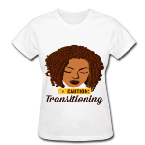 Caution Transitioning natural hair t-shirt black woman with twists
